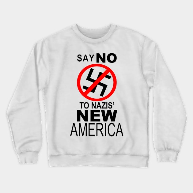 SAY NO TO NAZIS' NEW AMERICA Crewneck Sweatshirt by Sorensshops